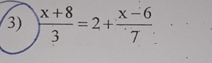  (x+8)/3 =2+ (x-6)/7 