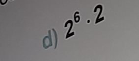 2^6· 2
d)