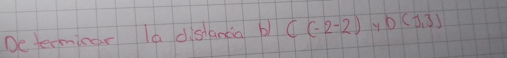 De terminar la dstanca p C(-2-2) y D(1,3)