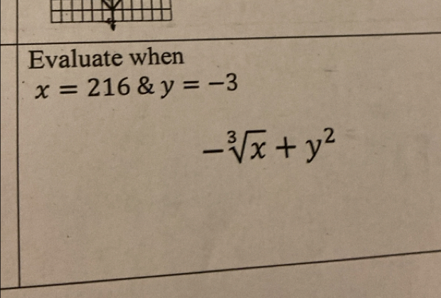 Evaluate when
x=216 & y=-3
-sqrt[3](x)+y^2