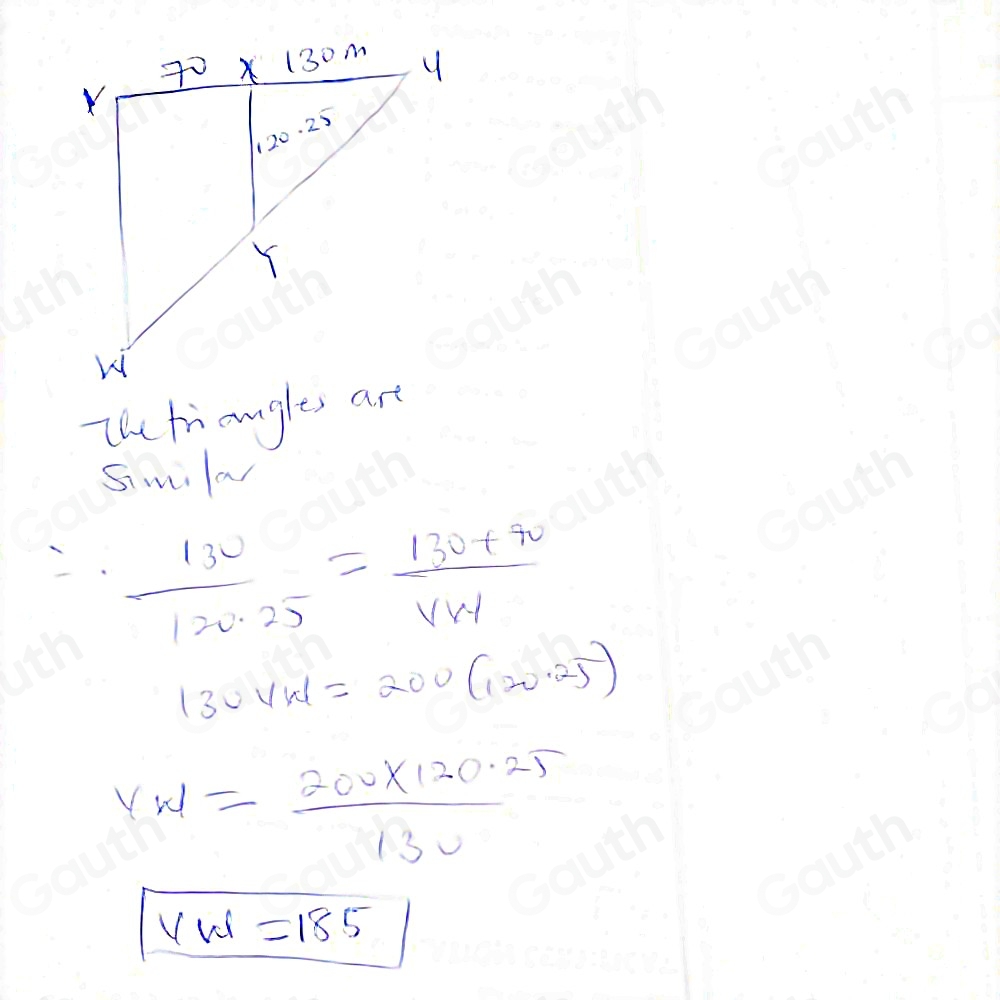 The triangles are 
simia
∴  130/120.25 = (130+70)/VW 
130VW=200(120· 25)
VW= (200* 120.25)/130 
VW=185