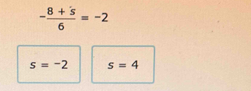 - (8+5)/6 =-2
s=-2
s=4