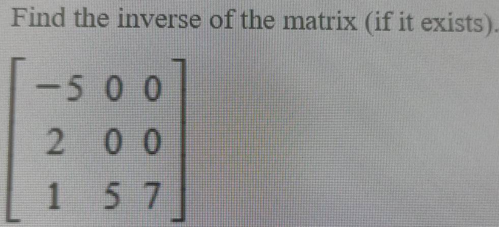 Find the inverse of the matrix (if it exists).