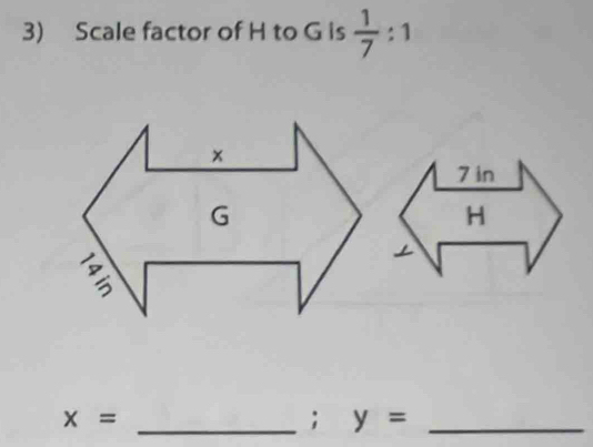 Scale factor of H to G is  1/7 :1
x=
_; y= _