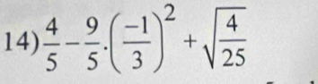  4/5 - 9/5 · ( (-1)/3 )^2+sqrt(frac 4)25