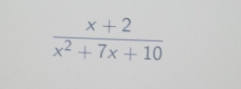  (x+2)/x^2+7x+10 