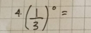 ( 1/3 )^0=