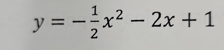 y=- 1/2 x^2-2x+1