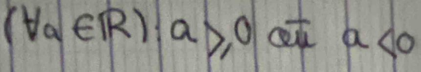 (forall a∈ R):a≥slant 0aπ a<0</tex>