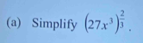 Simplify (27x^3)^ 2/3 .