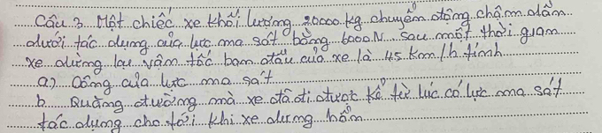 Cau 3 Mt chiee xe thǒiluting 9o000 kg chagan otǒng cháon dám
dudi tao dung alc lte me sot bàng boooN sau mox thei guam.
Xe aling lau yan táo ban otáu ao xe là us Kom. / b finh
a) Dong ala lic me sa't.
b Quàng suòing mà xe dáoictuoc Kē tù lic có lic ama sof
fác dumg chofoi khi xe durng hǎmn