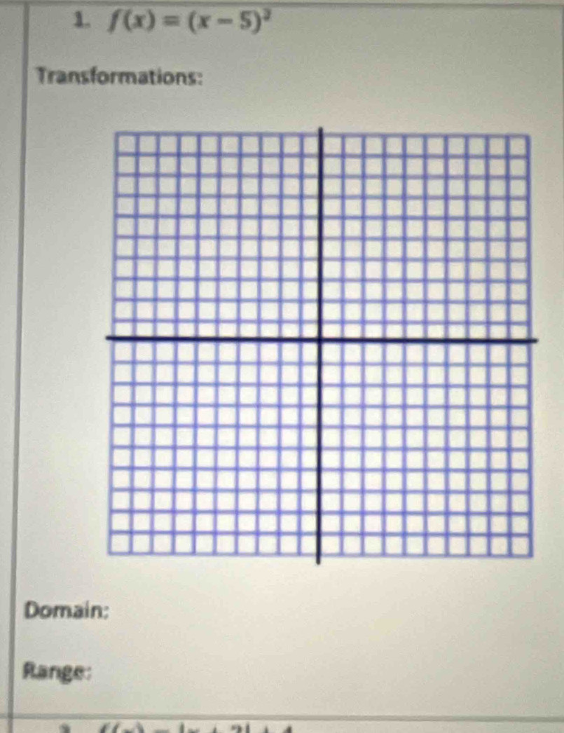 1 f(x)=(x-5)^2
Transformations: 
Domain: 
Range: