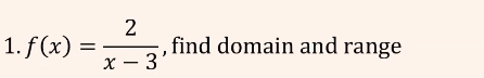 f(x)= 2/x-3  , find domain and range