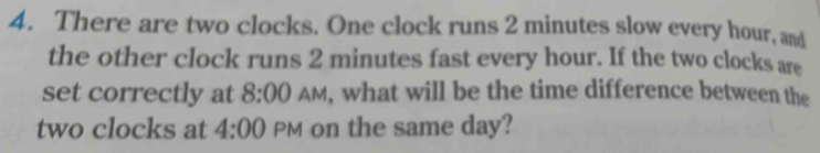 Solved: There are two clocks. One clock runs 2 minutes slow every hour ...