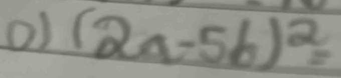 o1 (2a-5b)^2=