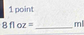 8floz=
ml