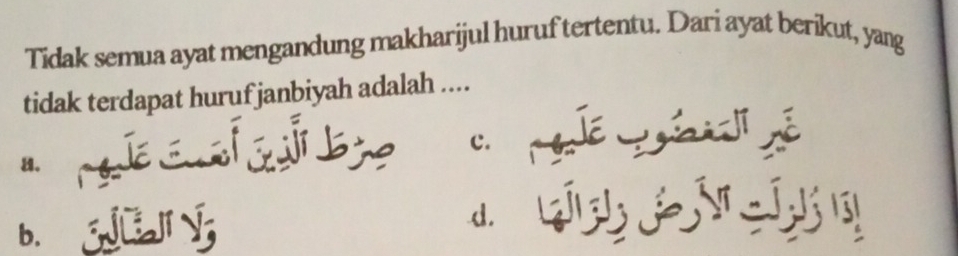 Tidak semua ayat mengandung makharijul huruf tertentu. Dari ayat berikut, yang
tidak terdapat huruf janbiyah adalah ....
c.
8.
b. SJJi √;