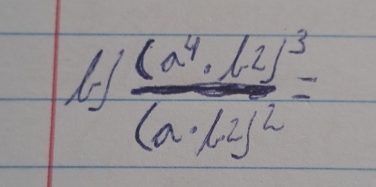 frac (a^4· b^2)^3(a· b)^2=