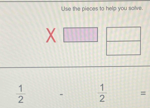 Use the pieces to help you solve.
X
 1/2 
-
 1/2 =