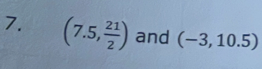 (7.5, 21/2 ) and (-3,10.5)