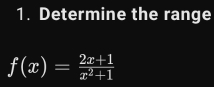 Determine the range
f(x)= (2x+1)/x^2+1 