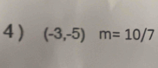 4 ) (-3,-5)m=10/7