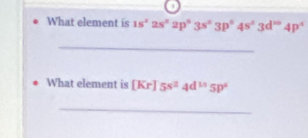 What element is 1s^22s^22p^63s^23p^64s^23d^(20)4p^4
_ 
What element is [Kr]5s^24d^(10)5p^6
_