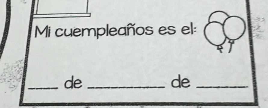 Mi cuempleaños es el: 
_de_ 
de_