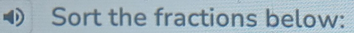 Sort the fractions below: