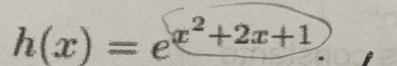 h(x)=e^(x^2)+2x+1