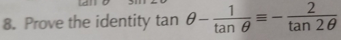 Prove the identity tan θ - 1/tan θ  equiv - 2/tan 2θ  