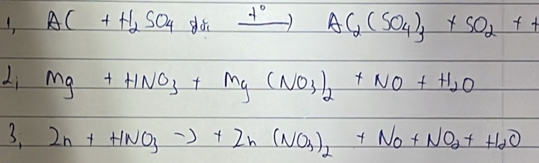 AC+H_2SO_4 dó _ t°)AC_2(SO_4),+SO_2++ 
Li Mg+HNO_3+Mg(NO_3)_2+NO+H_2O
3. Zn+HNO_3to +Zn(NO_3)_2+No+NO_2+H_2O