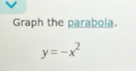 Graph the parabola.
y=-x^2