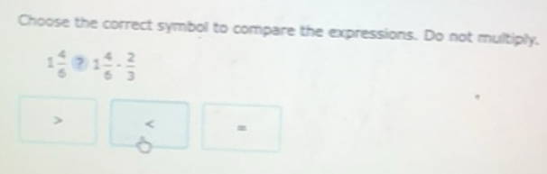 Solved: Choose the correct symbol to compare the expressions. Do not ...
