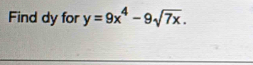 Find dy for y=9x^4-9sqrt(7x).