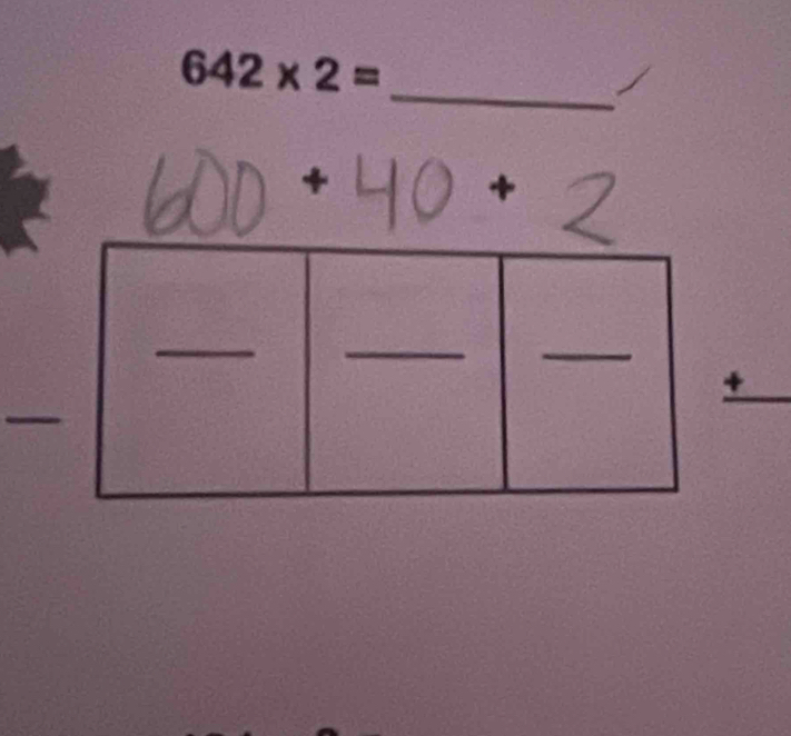 642* 2=
_ 
* 
+