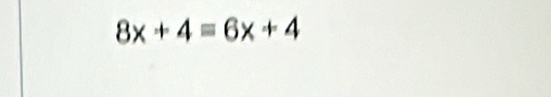 8x+4=6x+4