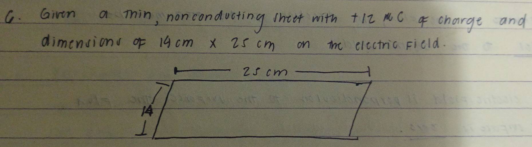 Giron a min, nonconducting intor with +12 NC charge and 
dimensions of 14cm* 25cm on the electric Field.