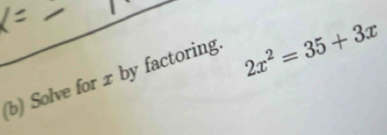 Solve for x by factoring
2x^2=35+3x