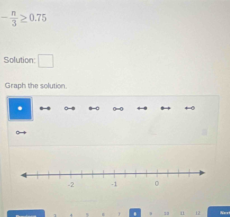 - n/3 ≥ 0.75
Solution: □ 
Graph the solution. 
. 
。 
Cravioue 1 4 5 6 7 B 9 10 11 12 Next
