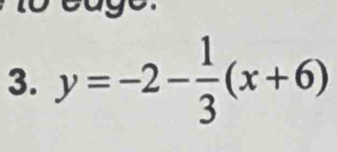 y=-2- 1/3 (x+6)