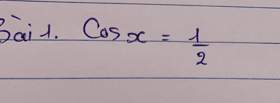 Bai1.
cos x= 1/2 