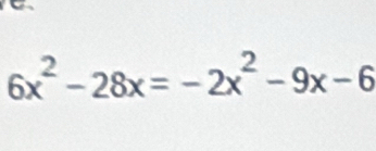 6x^2-28x=-2x^2-9x-6