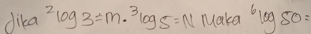 dika^2log 5=N Make^6log 50=