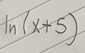 ln (x+5)