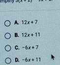 3(x+2)
A. 12x+7
B. 12x+11
C. -6x+7
D. -6x+11