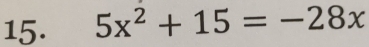 5x^2+15=-28x