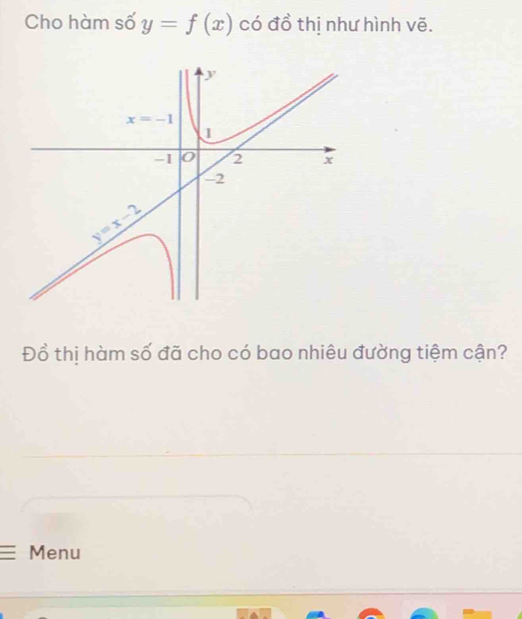 Cho hàm số y=f(x) có đồ thị như hình vẽ.
Đồ thị hàm số đã cho có bao nhiêu đường tiệm cận?
Menu