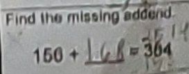 Find the missing addend
150+ _  =364