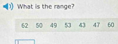 What is the range?
62 50 49 53 43 47 60